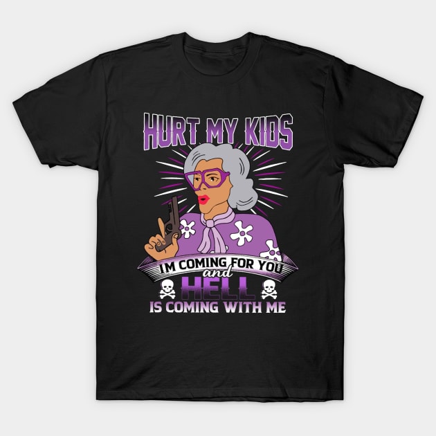 Hurt My Kids I am Coming For You And Hell Is Coming With Me T-Shirt by TeeWind